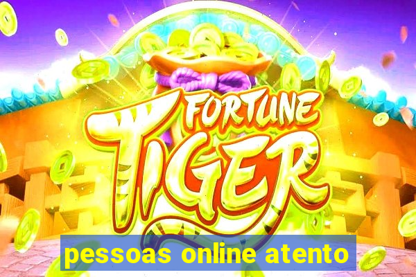 pessoas online atento